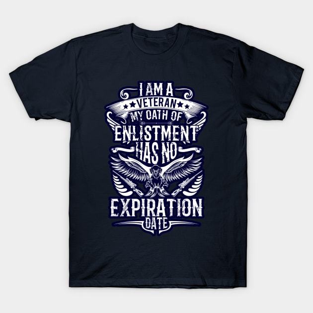 I am a veteran my oath has no expiration date T-Shirt by BE MY GUEST MARKETING LLC